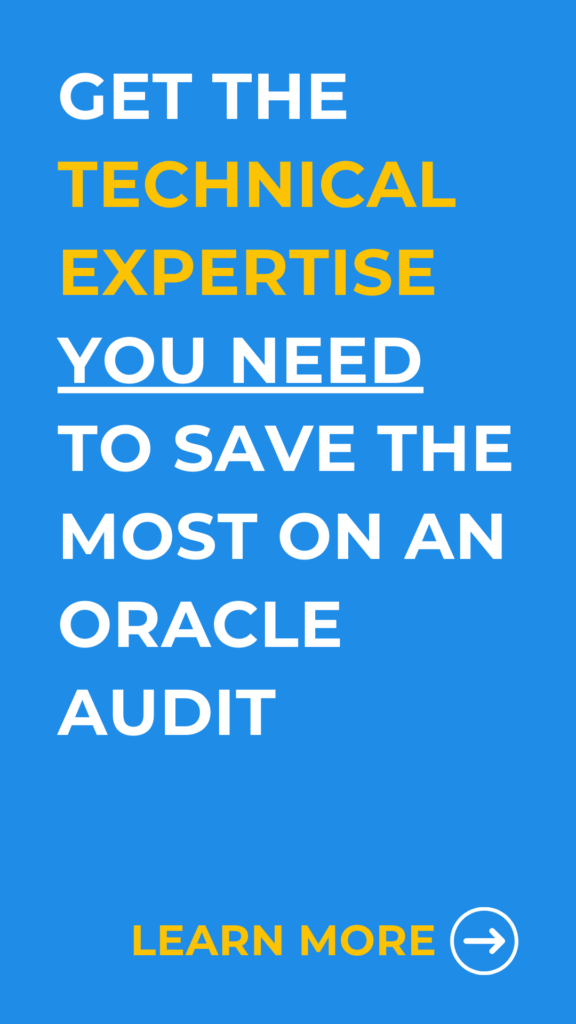 Get the technical expertise you need to save the most on an oracle audit
